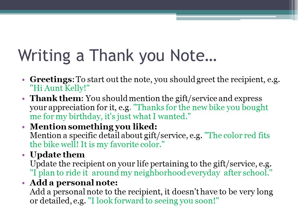 Writing a Thank you Note… Greetings: To start out the note, you should greet the recipient, e.g.
