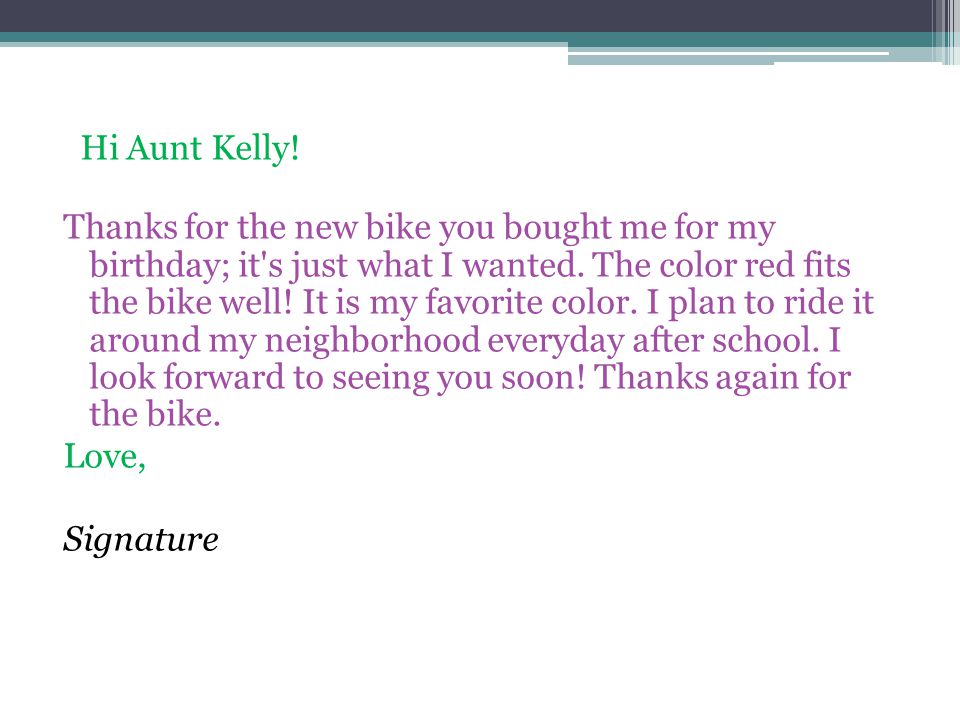 Hi Aunt Kelly. Thanks for the new bike you bought me for my birthday; it s just what I wanted.