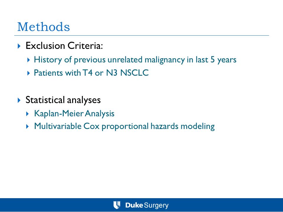  Exclusion Criteria:  History of previous unrelated malignancy in last 5 years  Patients with T4 or N3 NSCLC  Statistical analyses  Kaplan-Meier Analysis  Multivariable Cox proportional hazards modeling Methods