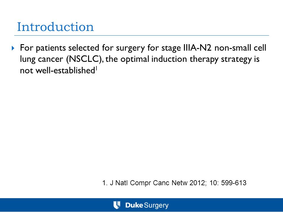 Introduction  For patients selected for surgery for stage IIIA-N2 non-small cell lung cancer (NSCLC), the optimal induction therapy strategy is not well-established 1 1.