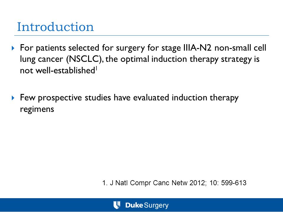 Introduction  For patients selected for surgery for stage IIIA-N2 non-small cell lung cancer (NSCLC), the optimal induction therapy strategy is not well-established 1  Few prospective studies have evaluated induction therapy regimens 1.