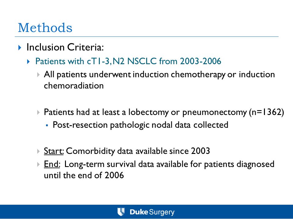  Inclusion Criteria:  Patients with cT1-3, N2 NSCLC from  All patients underwent induction chemotherapy or induction chemoradiation  Patients had at least a lobectomy or pneumonectomy (n=1362)  Post-resection pathologic nodal data collected  Start: Comorbidity data available since 2003  End: Long-term survival data available for patients diagnosed until the end of 2006 Methods