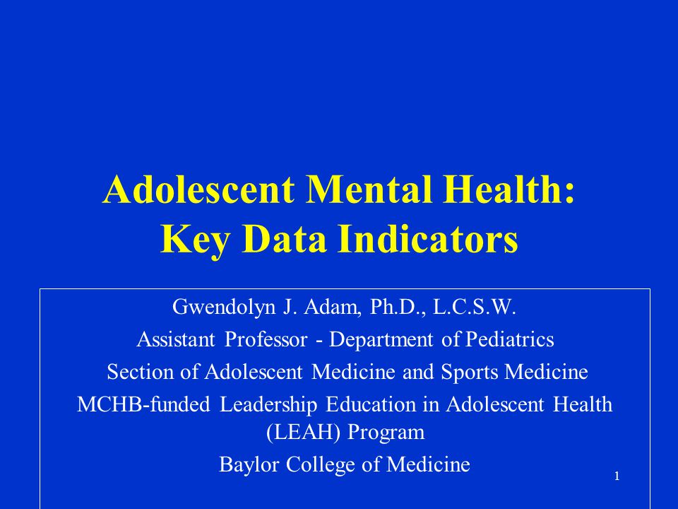1 Adolescent Mental Health: Key Data Indicators Gwendolyn J.