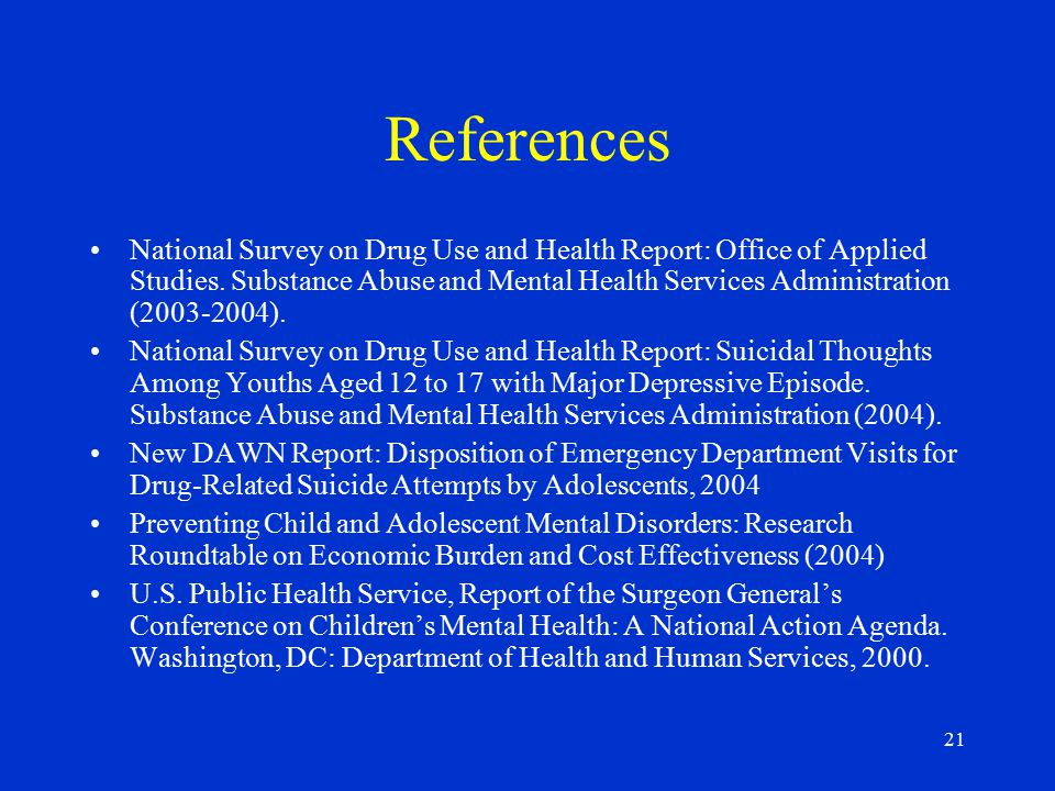 21 References National Survey on Drug Use and Health Report: Office of Applied Studies.