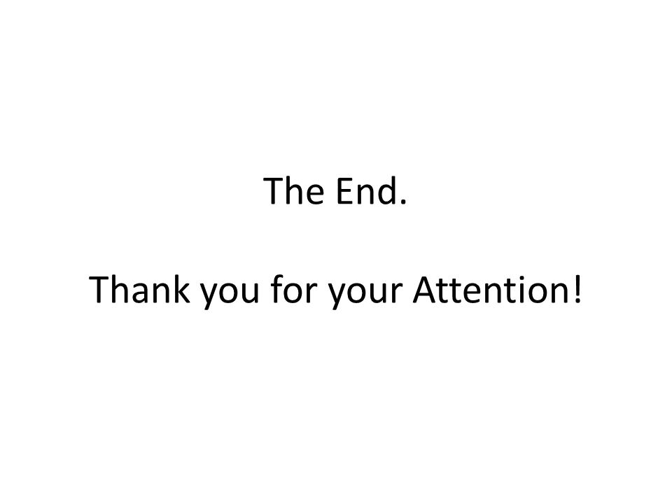 The End. Thank you for your Attention!