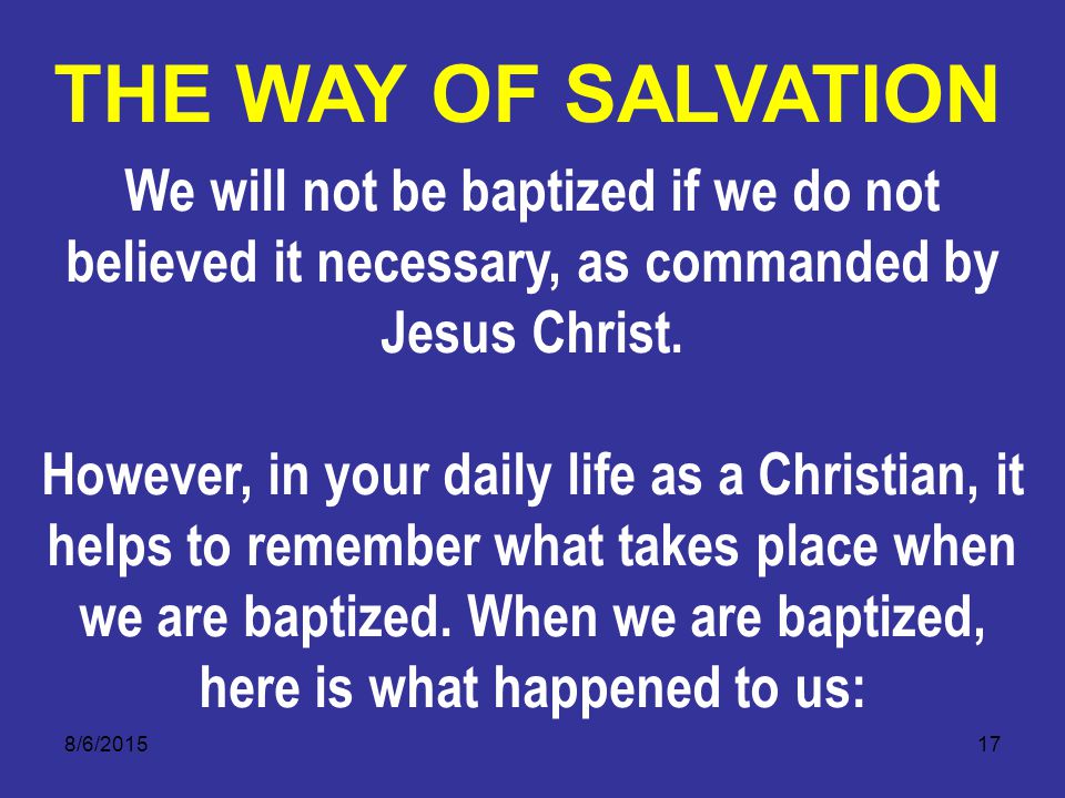 8/6/ We will not be baptized if we do not believed it necessary, as commanded by Jesus Christ.