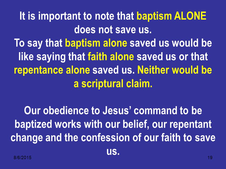 8/6/ It is important to note that baptism ALONE does not save us.