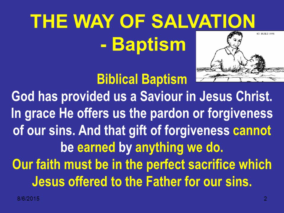 8/6/20152 Biblical Baptism God has provided us a Saviour in Jesus Christ.