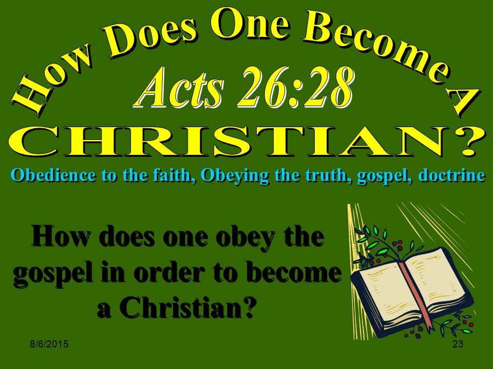 8/6/ Obedience to the faith, Obeying the truth, gospel, doctrine How does one obey the gospel in order to become a Christian