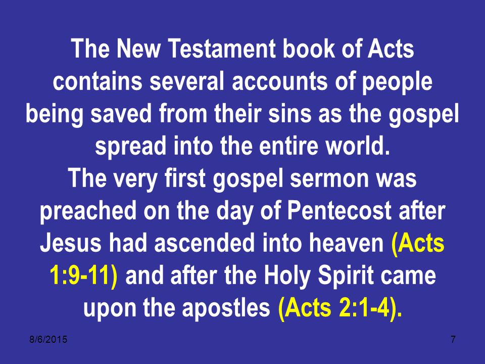 8/6/20157 The New Testament book of Acts contains several accounts of people being saved from their sins as the gospel spread into the entire world.