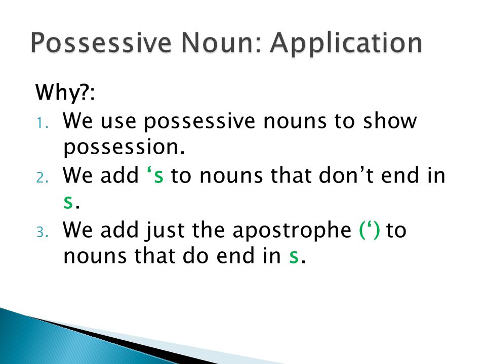 Why : 1. We use possessive nouns to show possession.