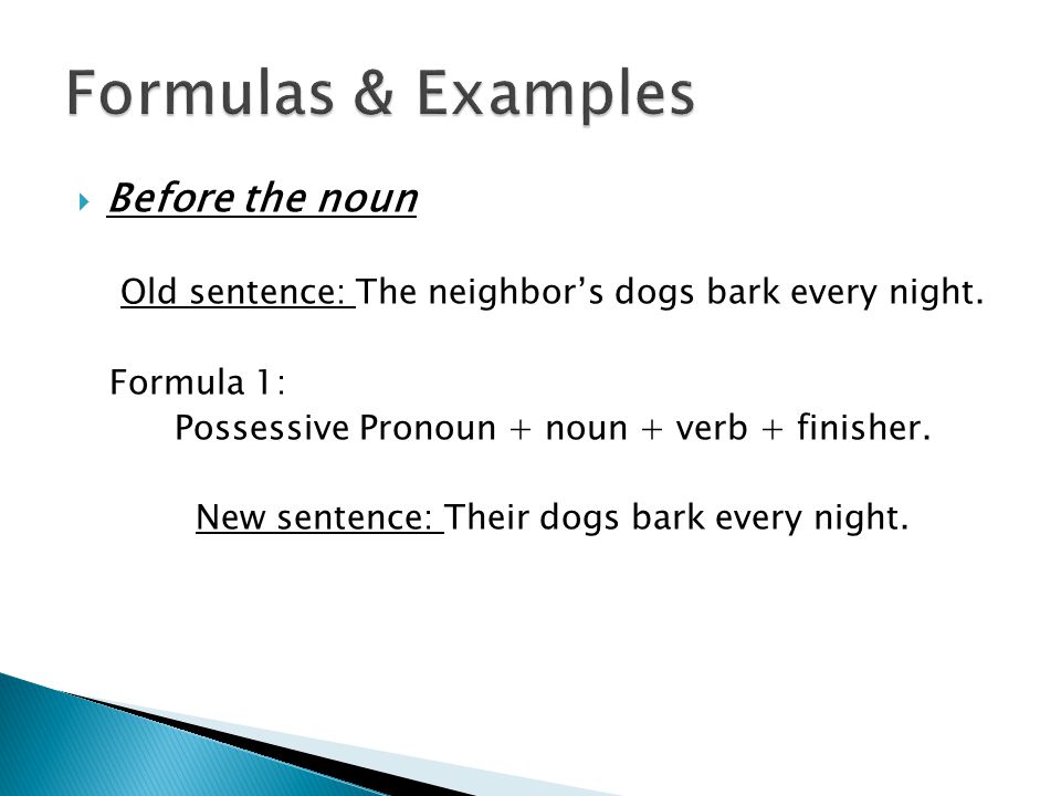  Before the noun Old sentence: The neighbor’s dogs bark every night.