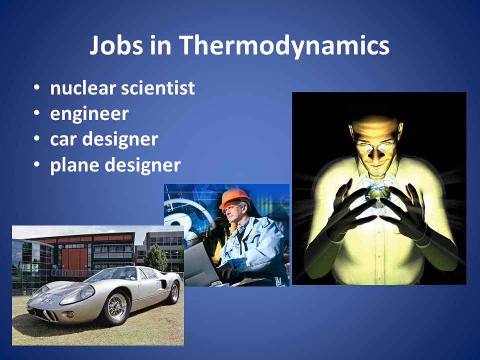 Jobs in Thermodynamics nuclear scientist engineer car designer plane designer