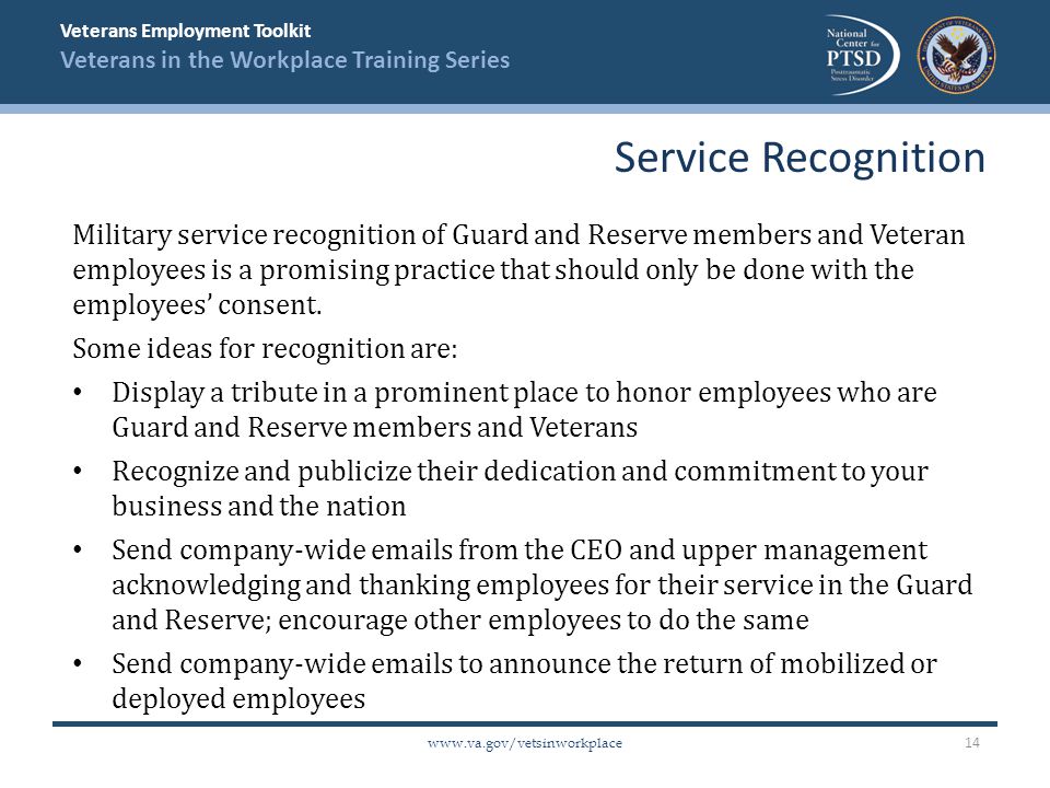 Veterans Employment Toolkit Veterans in the Workplace Training Series   Military service recognition of Guard and Reserve members and Veteran employees is a promising practice that should only be done with the employees’ consent.