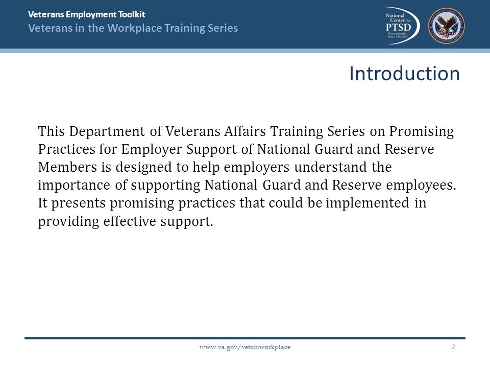 Veterans Employment Toolkit Veterans in the Workplace Training Series   This Department of Veterans Affairs Training Series on Promising Practices for Employer Support of National Guard and Reserve Members is designed to help employers understand the importance of supporting National Guard and Reserve employees.