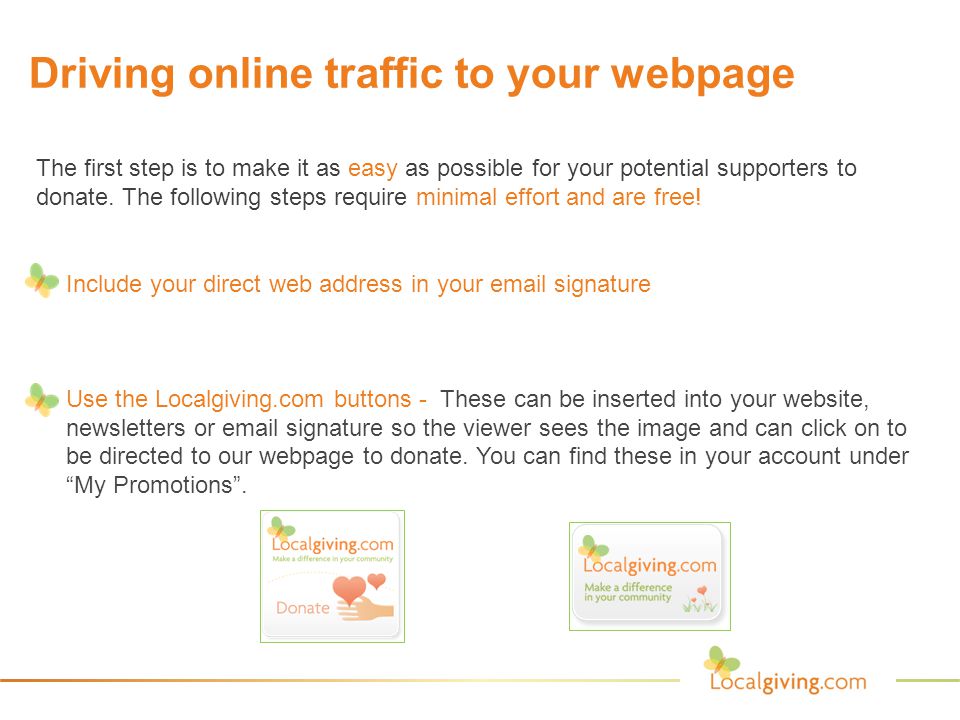 Driving online traffic to your webpage The first step is to make it as easy as possible for your potential supporters to donate.
