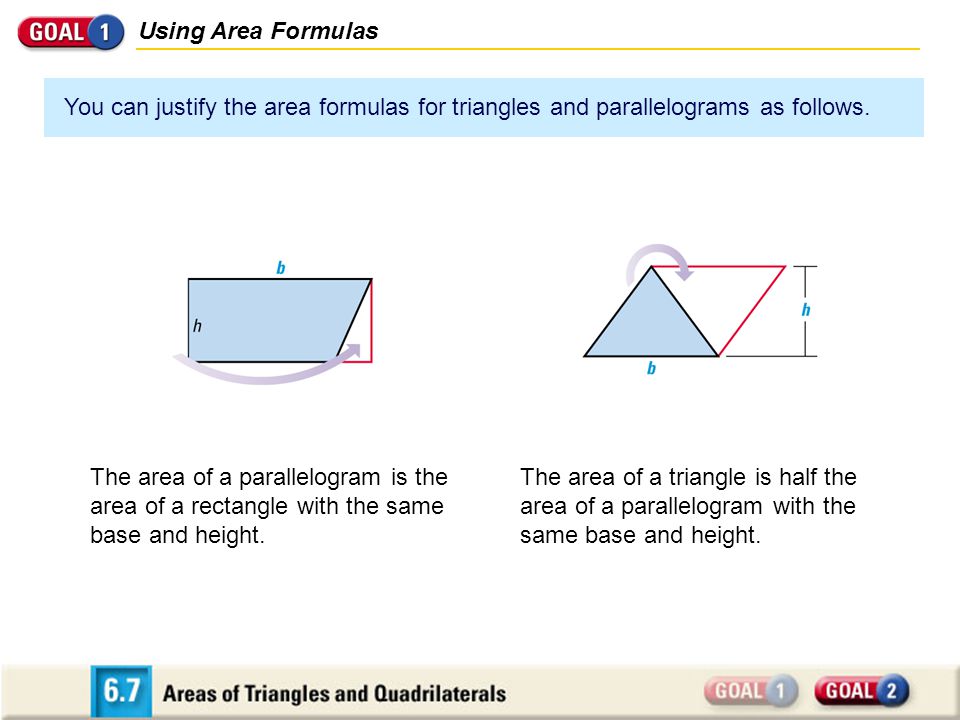 Using Area Formulas You can justify the area formulas for triangles and parallelograms as follows.