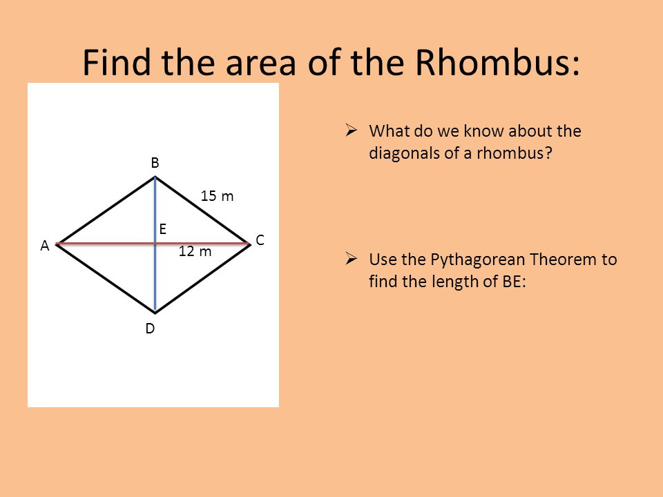 Find the area of the Rhombus:  What do we know about the diagonals of a rhombus.