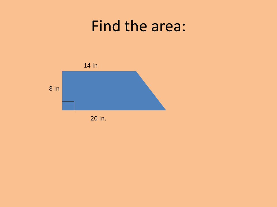Find the area: 14 in 8 in 20 in.