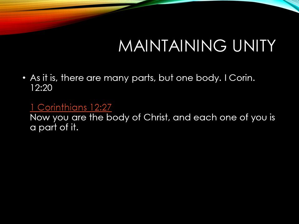 MAINTAINING UNITY As it is, there are many parts, but one body.
