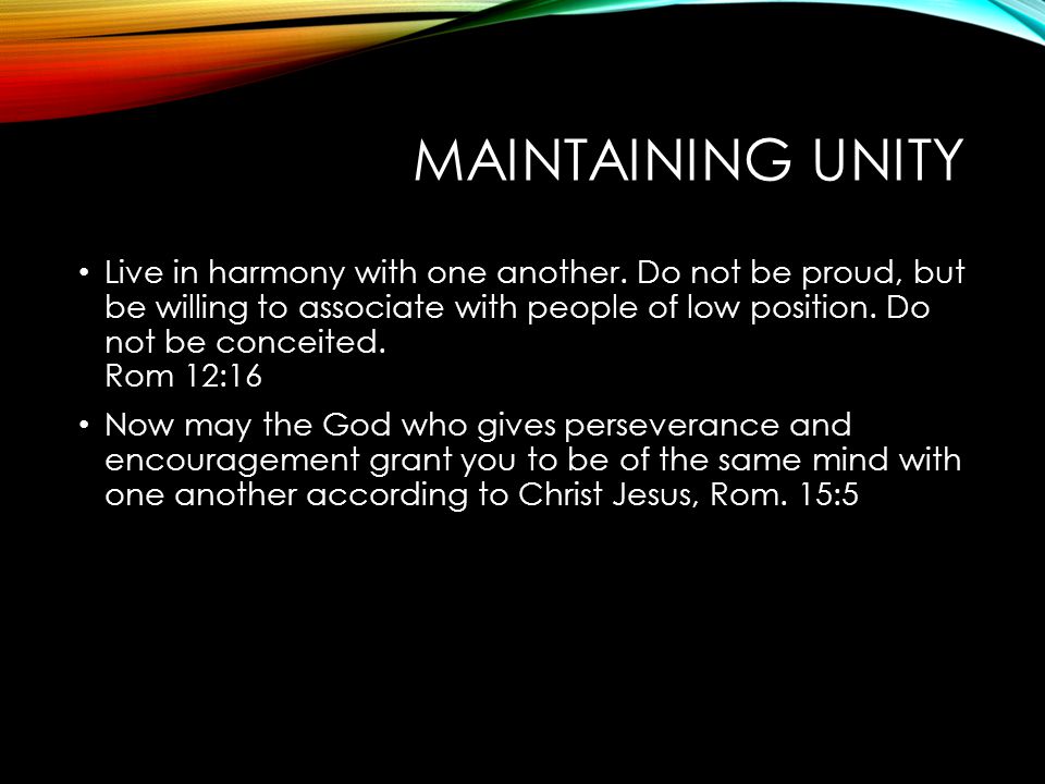 MAINTAINING UNITY Live in harmony with one another.