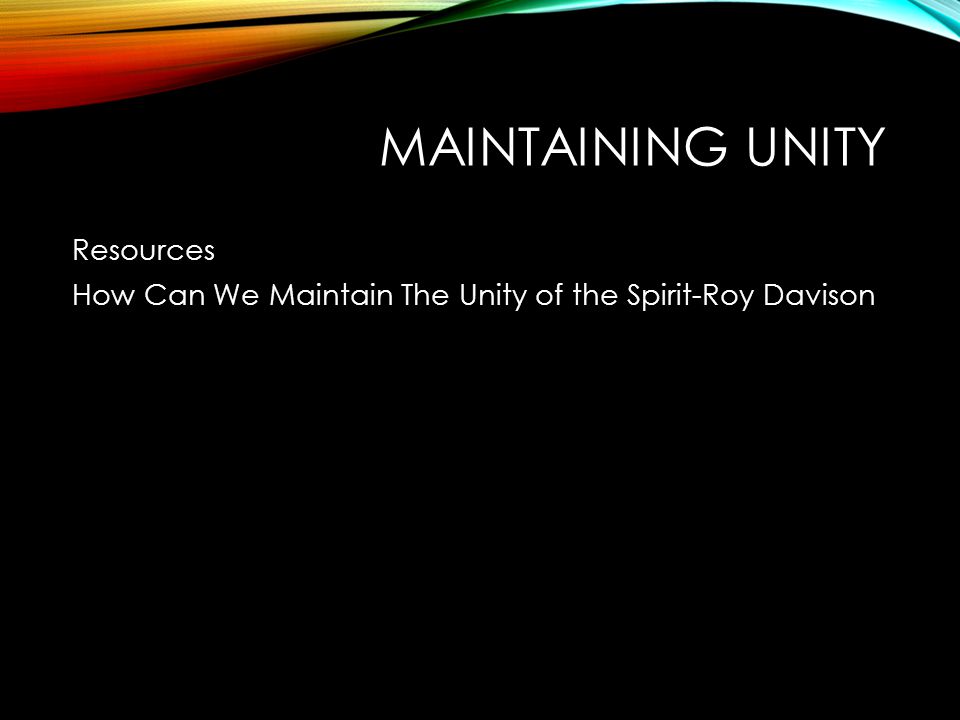 MAINTAINING UNITY Resources How Can We Maintain The Unity of the Spirit-Roy Davison