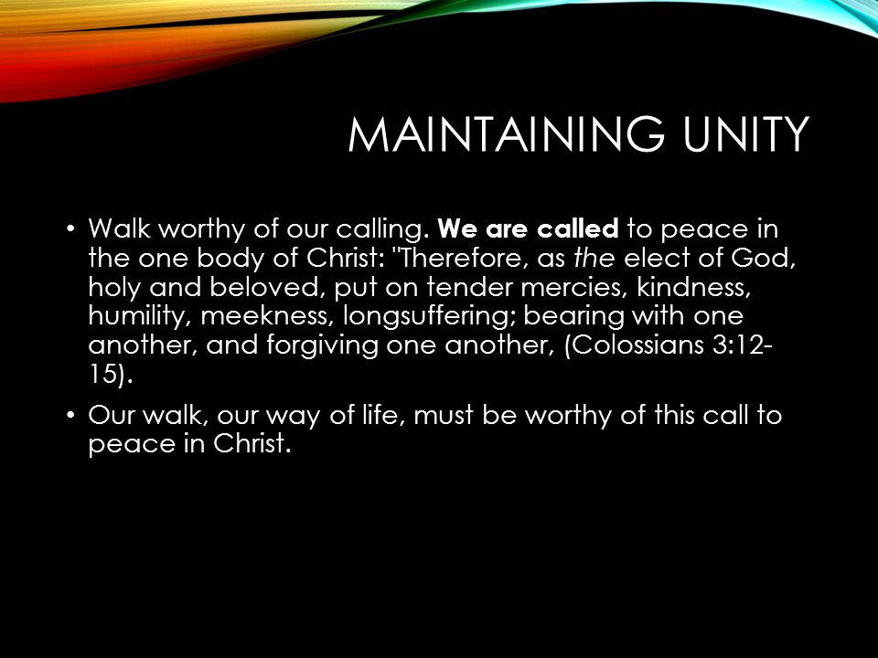 MAINTAINING UNITY Walk worthy of our calling.