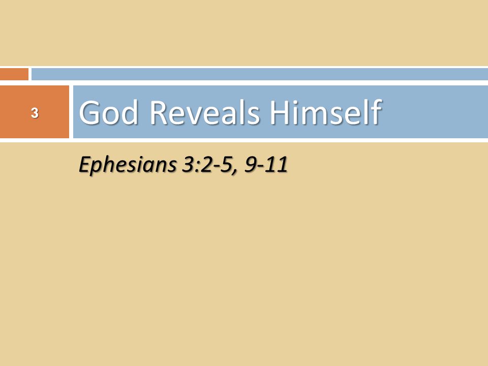 Ephesians 3:2-5, 9-11 God Reveals Himself 3
