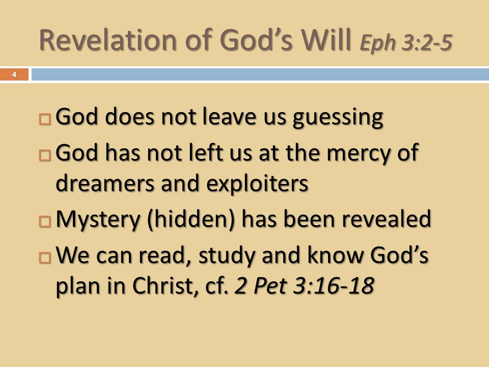 Revelation of God’s Will Eph 3:2-5  God does not leave us guessing  God has not left us at the mercy of dreamers and exploiters  Mystery (hidden) has been revealed  We can read, study and know God’s plan in Christ, cf.