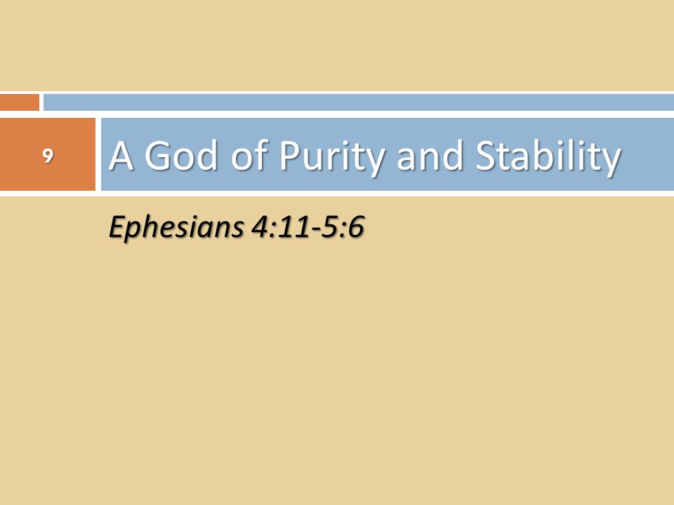 Ephesians 4:11-5:6 A God of Purity and Stability 9