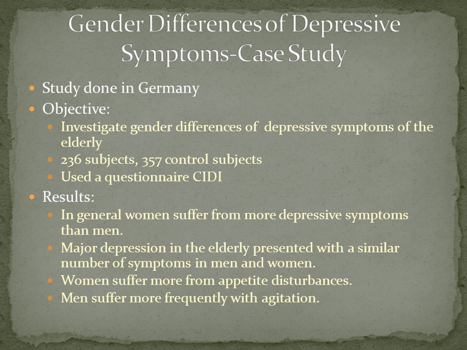 Study done in Germany Objective: Investigate gender differences of depressive symptoms of the elderly 236 subjects, 357 control subjects Used a questionnaire CIDI Results: In general women suffer from more depressive symptoms than men.