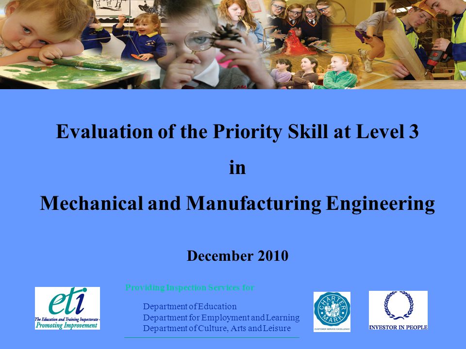 Providing Inspection Services for Department of Education Department for Employment and Learning Department of Culture, Arts and Leisure Evaluation of the Priority Skill at Level 3 in Mechanical and Manufacturing Engineering December 2010