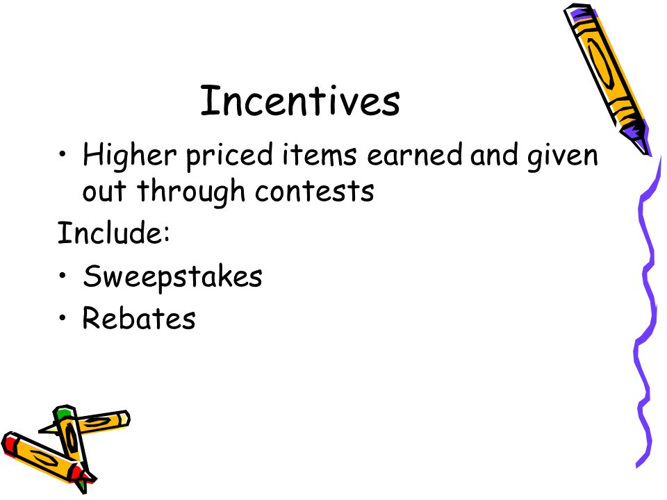 Incentives Higher priced items earned and given out through contests Include: Sweepstakes Rebates