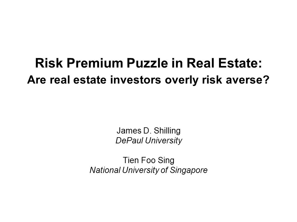 Risk Premium Puzzle in Real Estate: Are real estate investors overly risk  averse? James D. Shilling DePaul University Tien Foo Sing National  University. - ppt download