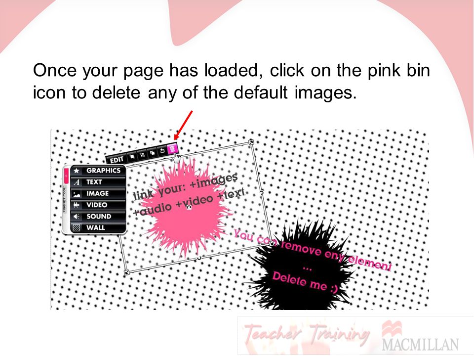 Once your page has loaded, click on the pink bin icon to delete any of the default images.