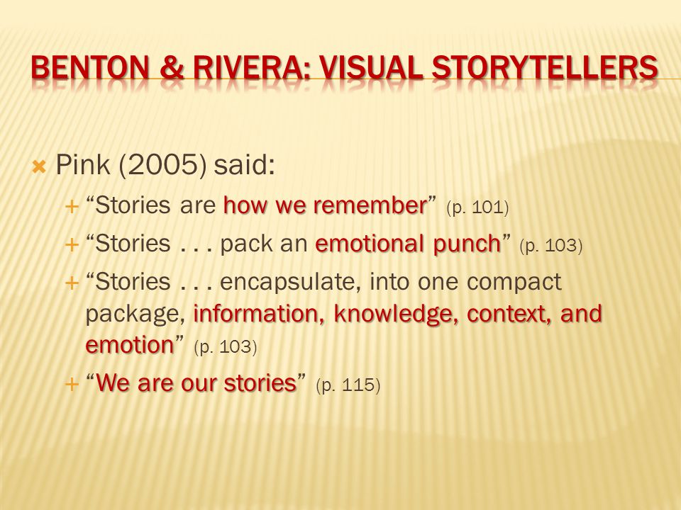  Pink (2005) said: how we remember  Stories are how we remember (p.