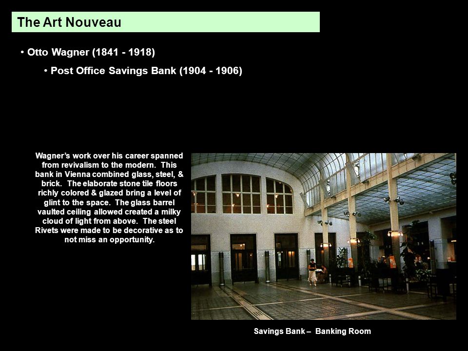 The Art Nouveau Otto Wagner ( ) Post Office Savings Bank ( ) Wagner’s work over his career spanned from revivalism to the modern.