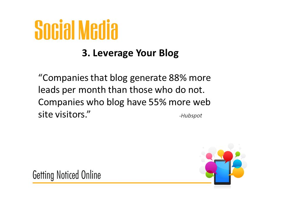 3. Leverage Your Blog Companies that blog generate 88% more leads per month than those who do not.