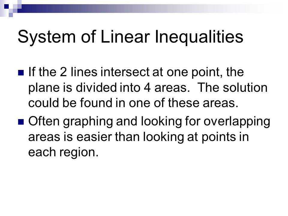 System of Linear Inequalities If the 2 lines intersect at one point, the plane is divided into 4 areas.