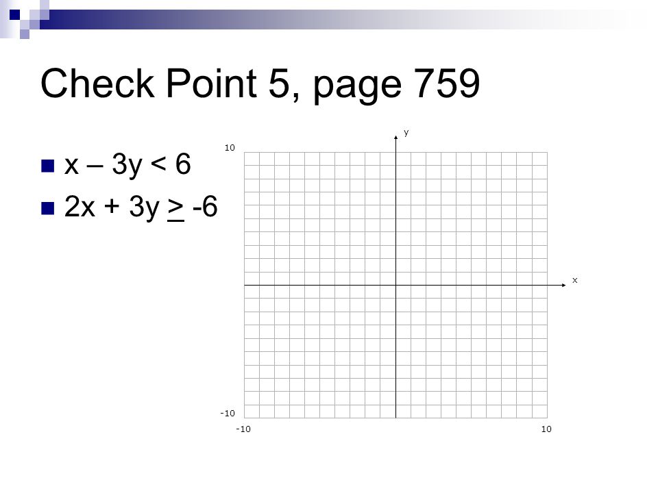 Check Point 5, page 759 x – 3y < 6 2x + 3y > -6 y x