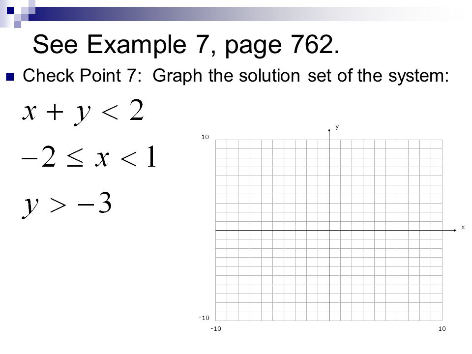 See Example 7, page 762. Check Point 7: Graph the solution set of the system: y x