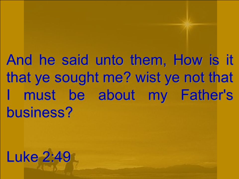 And he said unto them, How is it that ye sought me.