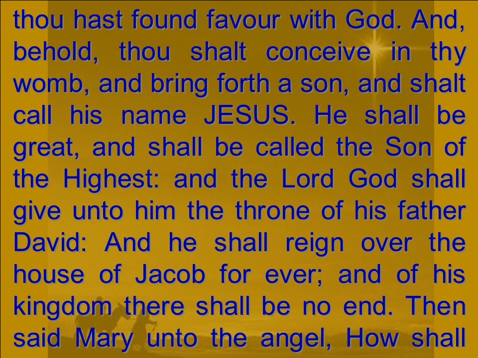 thou hast found favour with God.