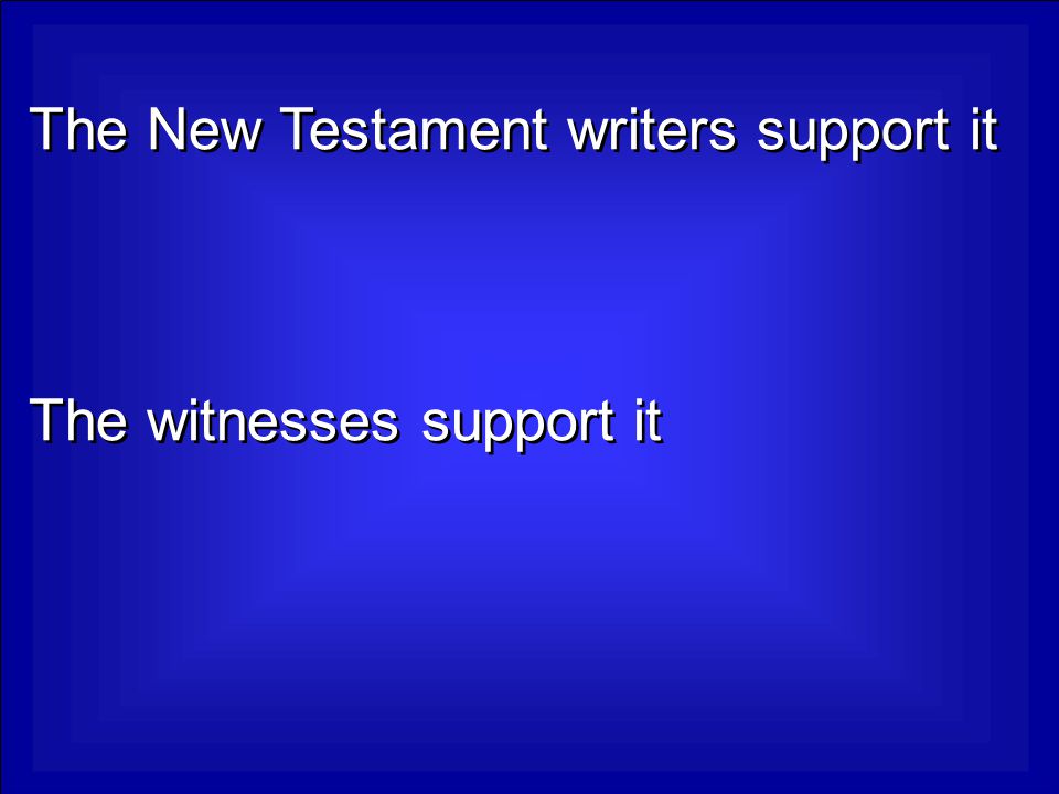 The New Testament writers support it The witnesses support it