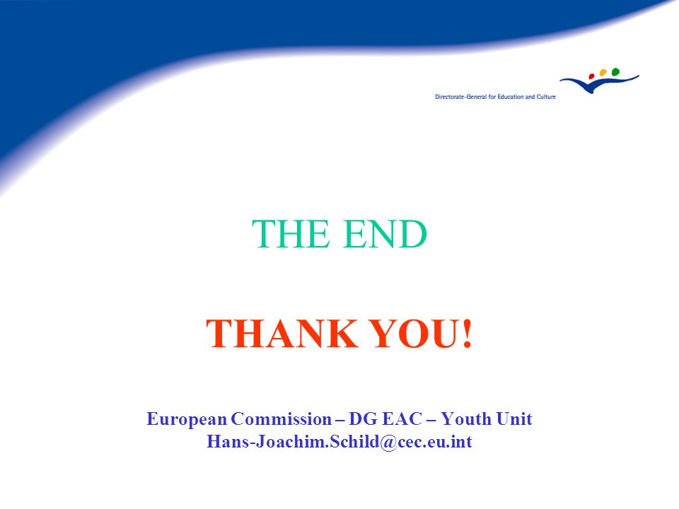 THE END THANK YOU! European Commission – DG EAC – Youth Unit