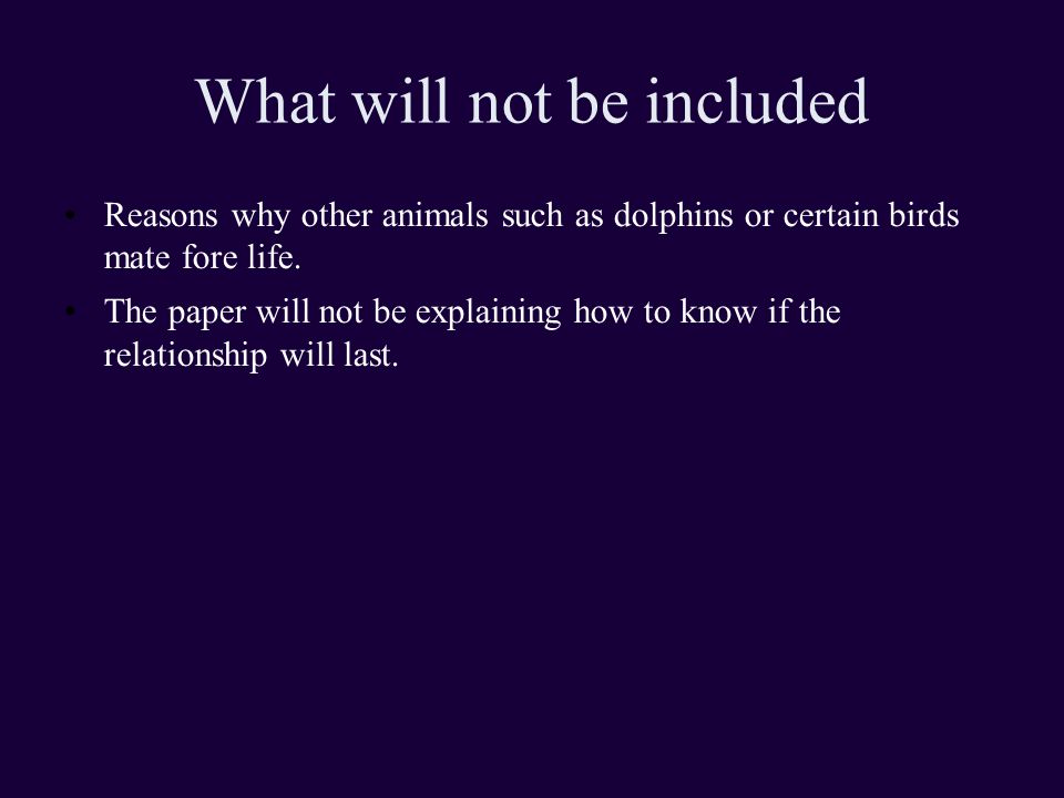 What will not be included Reasons why other animals such as dolphins or certain birds mate fore life.