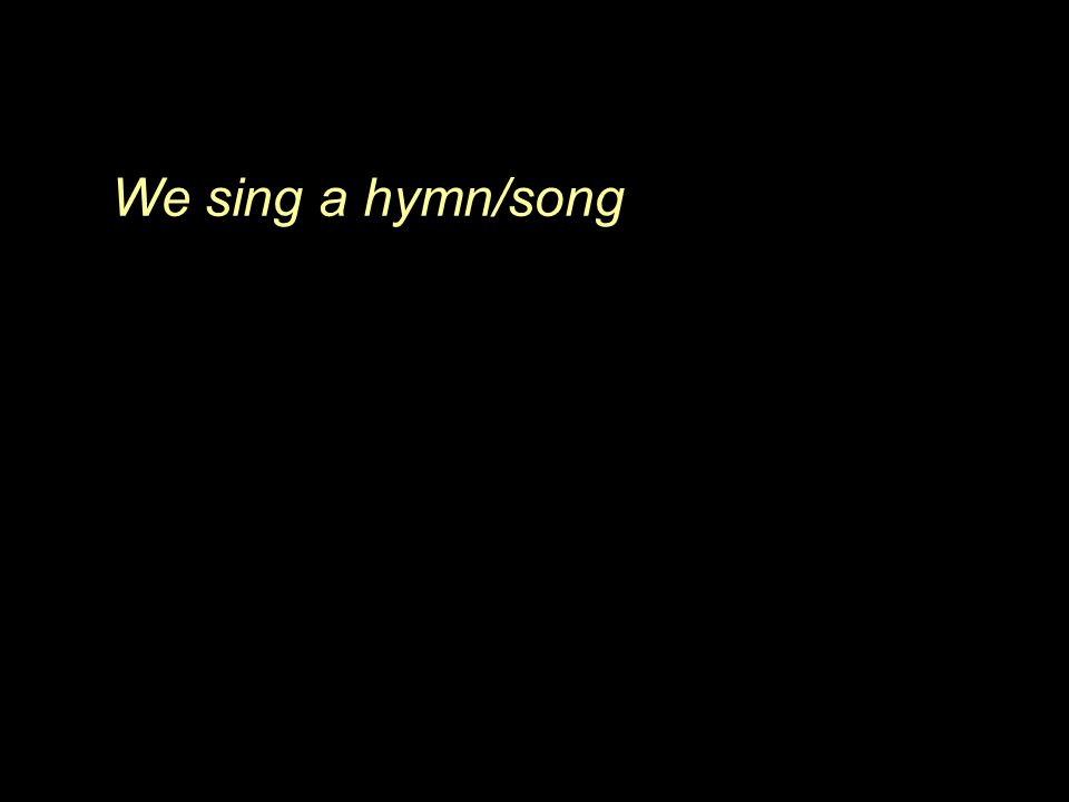 We sing a hymn/song