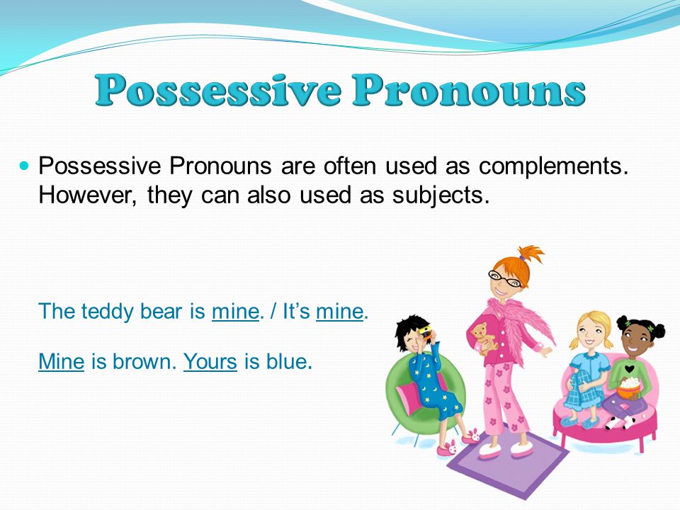 Possessive Pronouns are often used as complements.