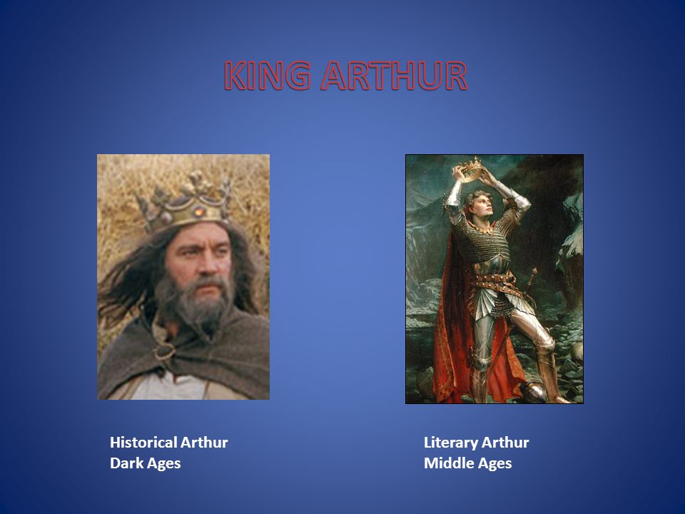Historical Arthur Dark Ages Literary Arthur Middle Ages