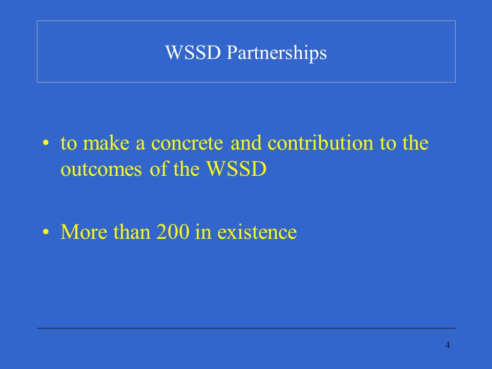 4 WSSD Partnerships to make a concrete and contribution to the outcomes of the WSSD More than 200 in existence